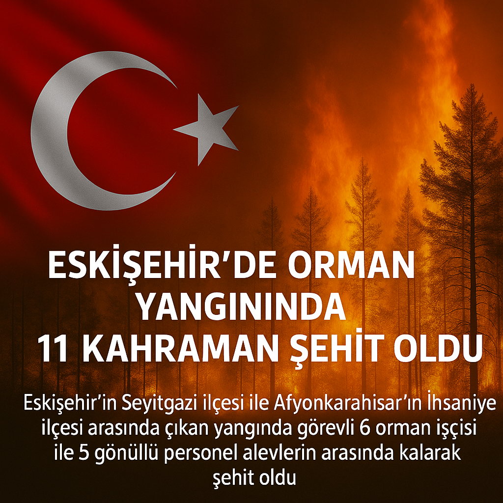 Eskişehir’deki Orman Yangınında 11 Kahraman Şehit Oldu